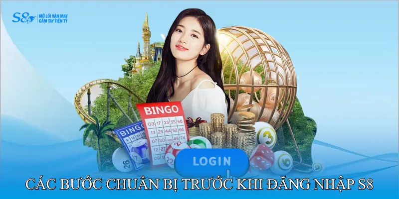 Các bước chuẩn bị trước khi đăng nhập S8