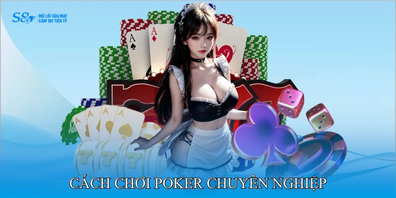 cách chơi poker chuyên nghiệp