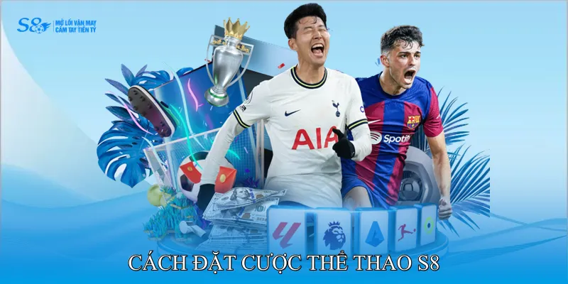 Cách đặt cược thể thao S8