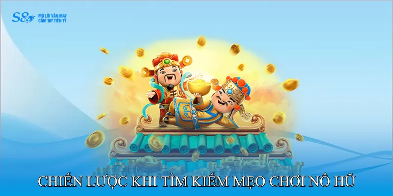 Chiến lược vận dụng khi tìm kiếm mẹo chơi nổ hũ