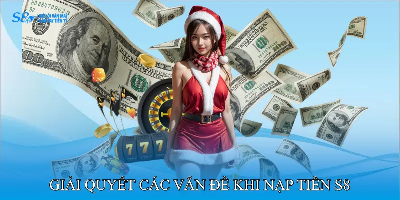 Giải quyết các vấn đề khi nạp tiền S8