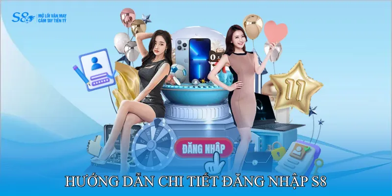Hướng dẫn chi tiết đăng nhập S8 