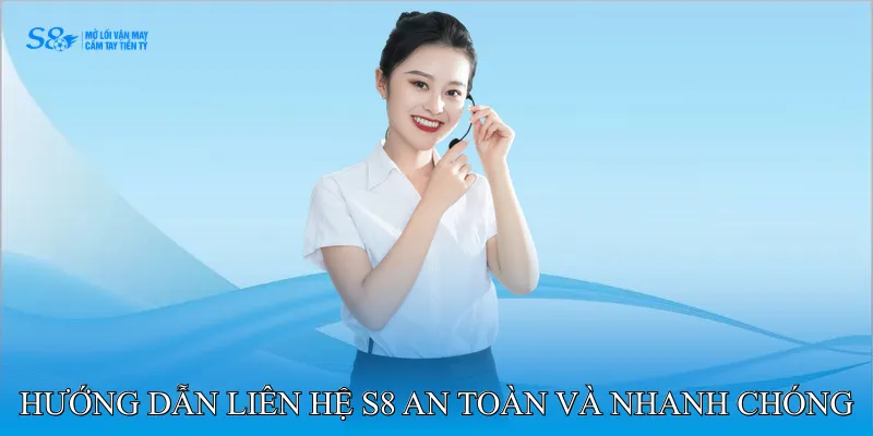 Hướng dẫn liên hệ S8 an toàn và nhanh chóng