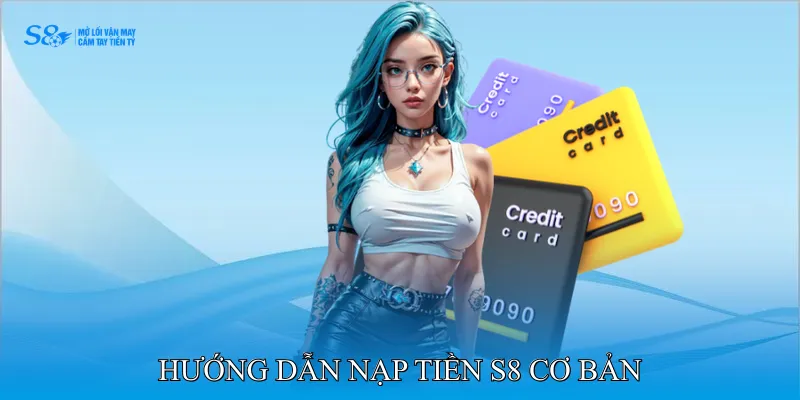Hướng dẫn nạp tiền S8 cơ bản 