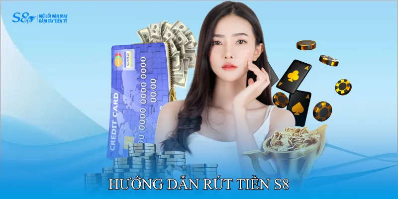 Hướng dẫn rút tiền S8