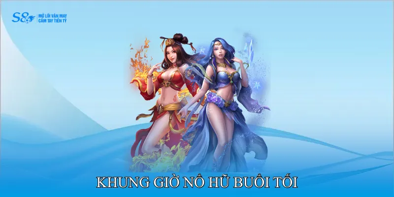 Khung giờ nổ hũ buổi tối