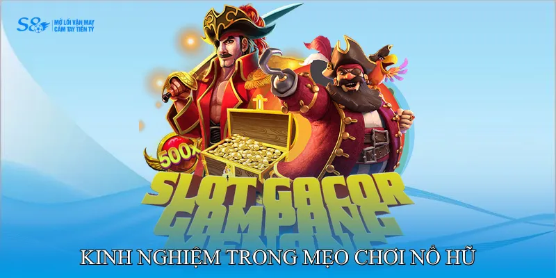Kinh nghiệm trong mẹo chơi nổ hũ