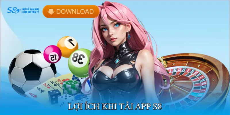 Lợi ích khi tải app S8