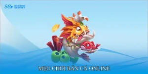 Mẹo chơi bắn cá online