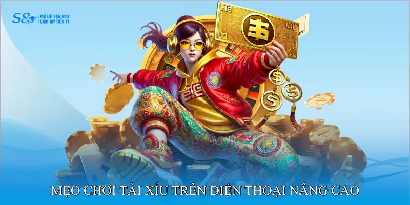 Mẹo chơi tài xỉu trên điện thoại nâng cao 