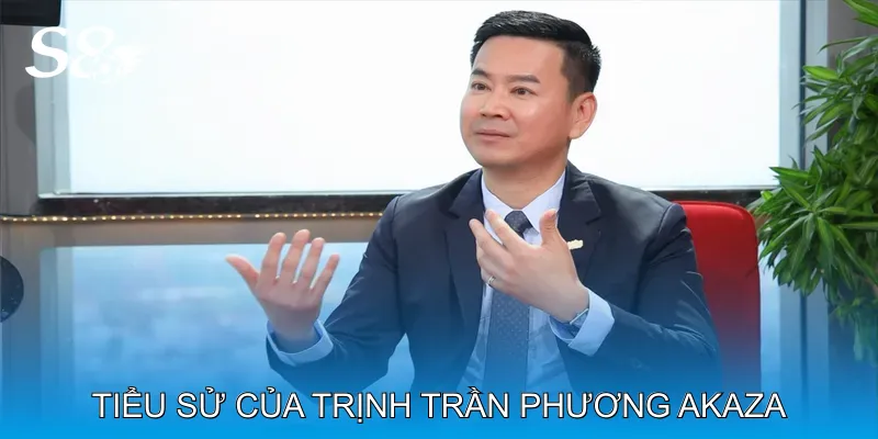 Tiểu Sử và Con Đường Sự Nghiệp Của Trịnh Trần Phương Akaza