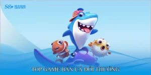 top game bắn cá đổi thưởng